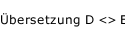 Übersetzung D <> E