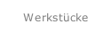 Werkstücke