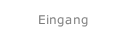 Eingang